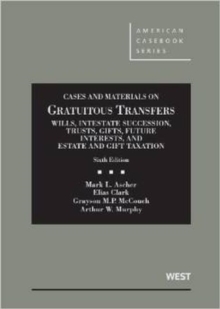 Image for Cases and Materials on Gratuitous Transfers, Wills, Intestate Succession, Trusts, Gifts, Future Interests, and Estate and Gift Taxation