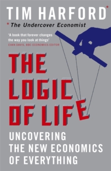 Image for The logic of life  : uncovering the new economics of everything