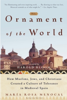 Image for The ornament of the world  : how Muslims, Jews, and Christians created a culture of tolerance in medieval Spain