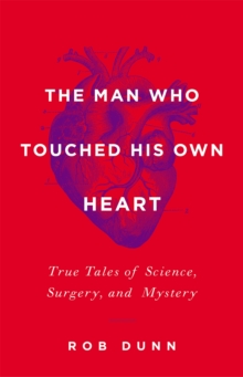 Image for The man who touched his own heart  : true tales of science, surgery, and mystery