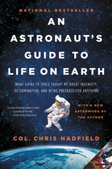 Image for An Astronaut's Guide to Life on Earth : What Going to Space Taught Me About Ingenuity, Determination, and Being Prepared for Anything