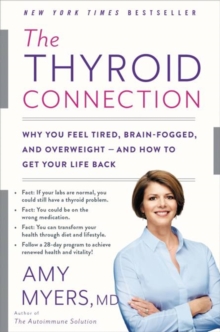 The Thyroid Connection: Why You Feel Tired, Brain-Fogged, and Overweight – and How to Get Your Life Back