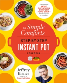 The Simple Comforts Step-by-Step Instant Pot Cookbook: The Easiest and Most Satisfying Comfort Food Ever – With Photographs of Every Step