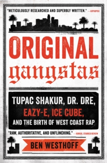 Image for Original gangstas  : Tupac Shakur, Dr. Dre, Eazy-E, Ice Cube, and the birth of West Coast rap