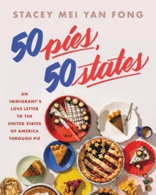 Image for 50 pies, 50 states  : an immigrant's love letter to the United States through pie