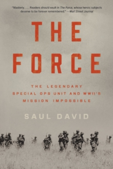 Image for The Force : The Legendary Special Ops Unit and WWII's Mission Impossible