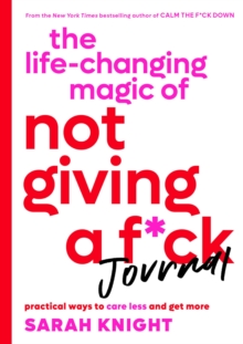Image for The Life-Changing Magic of Not Giving a F*ck Journal : Practical Ways to Care Less and Get More