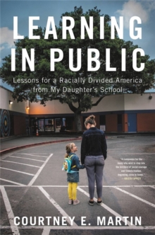 Image for Learning in public  : lessons for a racially divided America from my daughter's school