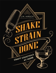 Shake Strain Done: Craft Cocktails at Home