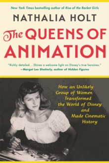Image for The queens of animation  : the untold story of the women who transformed the world of Disney and made cinematic history