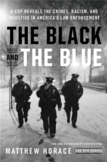 Image for The black and the blue  : a cop reveals the crimes, racism, and injustice in America's law enforcement