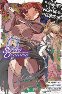 Is It Wrong to Try to Pick Up Girls in a Dungeon? Sword Oratoria, Vol. 7 (manga)