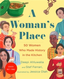 A Woman’s Place: 50 Women Who Made History in the Kitchen