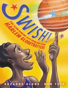 Image for Swish!  : the slam-dunking, alley-ooping, high-flying Harlem Globetrotters