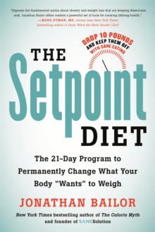 The Setpoint Diet: The 21-Day Program to Permanently Change What Your Body “Wants” to Weigh