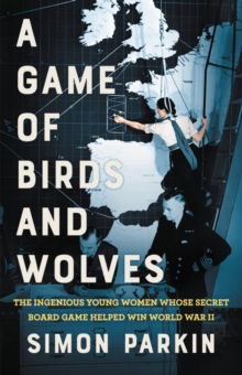 Image for A Game of Birds and Wolves : The Ingenious Young Women Whose Secret Board Game Helped Win World War II
