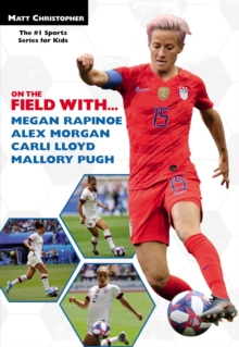 On the Field with...Megan Rapinoe, Alex Morgan, Carli Lloyd, and Mallory Pugh