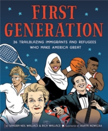 Image for First generation  : 36 trailblazing immigrants and refugees who make America great