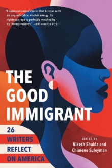 Image for The Good Immigrant : 26 Writers Reflect on America
