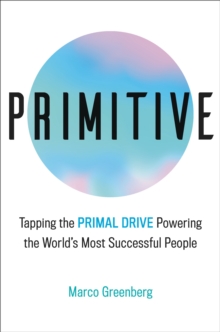 Image for Primitive  : tapping the primal drive powering the world's most successful people