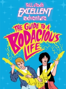 Image for Bill & Ted's excellent adventure  : the guide to a bodacious life