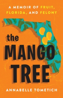 Image for The Mango Tree : A Memoir of Fruit, Florida, and Felony
