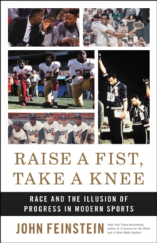 Image for Raise a Fist, Take a Knee : Race and the Illusion of Progress in Modern Sports