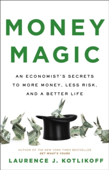 Money Magic: An Economist’s Secrets to More Money, Less Risk, and a Better Life