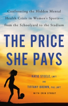 Image for The price she pays  : confronting the hidden mental health crisis in women's sports