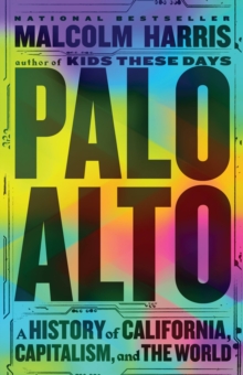 Image for Palo Alto  : a history of California, capitalism, and the world