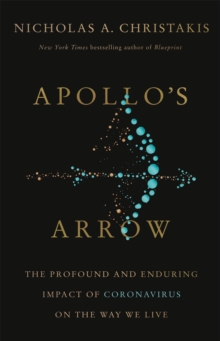 Apollo’s Arrow: The Profound and Enduring Impact of Coronavirus on the Way We Live