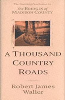 Image for A thousand country roads  : an epilogue to The bridges of Madison County