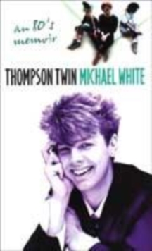 Image for Thompson twin  : an '80s memoir