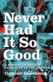 Image for Never had it so good  : a history of Britain from Suez to the Beatles