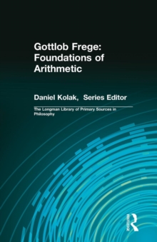 Gottlob Frege: Foundations of Arithmetic: (Longman Library of Primary Sources in Philosophy)