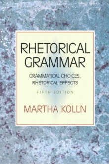 Image for Rhetorical Grammar : Grammatical Choices, Rhetorical Effects