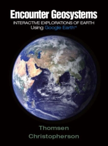 Image for Encounter Geosystems : Interactive Explorations of Earth Using Google Earth