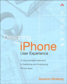 Image for Designing the iPhone user experience: a user-centered approach to sketching and prototyping iPhone apps