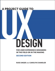 Image for A project guide to UX design  : for user experience designers in the field or in the making