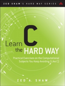 Image for Learn C the hard way  : a clear & direct introduction to modern C programming