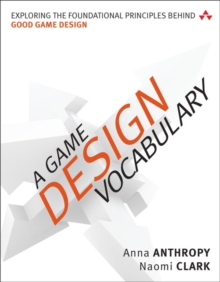 Image for A game design vocabulary  : exploring the foundational principles behind good game design