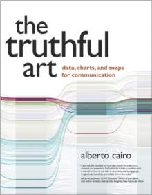 Truthful Art, The: Data, Charts, and Maps for Communication