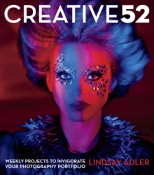 Image for Creative 52  : weekly projects to invigorate your photography portfolio