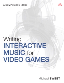 Image for Writing interactive music for video games  : a composer's guide