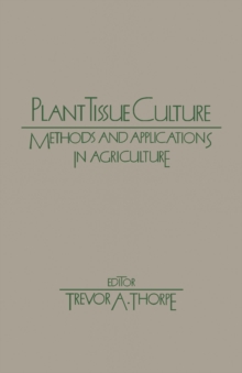 Image for Plant Tissue Culture: Methods and Applications in Agriculture : [proceedings of a Symposium Based On the Unesco Training Course On Plant Tissue Culture : Methods and Applications in Agriculture, Sponsored By Unesco and Held in Campinas, Sao Paulo, Brazil, On November 8-22