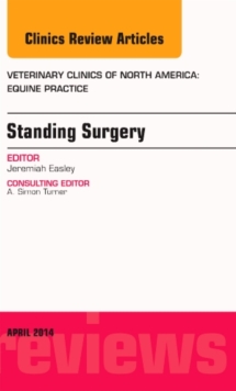 Standing Surgery, An Issue of Veterinary Clinics of North America: Equine Practice