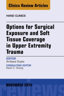 Image for Options for Surgical Exposure & Soft Tissue Coverage in Upper Extremity Trauma, An Issue of Hand Clinics,