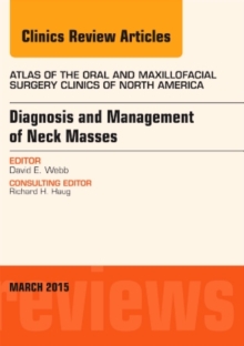 Image for Diagnosis and Management of Neck Masses, An Issue of Atlas of the Oral & Maxillofacial Surgery Clinics of North America