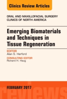 Image for Emerging Biomaterials and Techniques in Tissue Regeneration, An Issue of Oral and Maxillofacial Surgery Clinics of North America