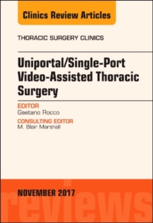 Image for Uniportal/Single-Port Video-Assisted Thoracic Surgery, An Issue of Thoracic Surgery Clinics